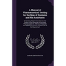 A Manual of Pharmacuetical Testing for the Man of Business and His Assistants: Comprising Simple Instructions for the Testing of the Chemicals of the