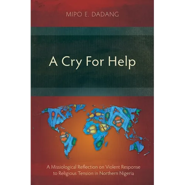 A Cry For Help: A Missiological Reflection on Violent Response to Religious Tension in Northern Nigeria