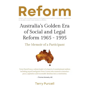 Reform: Australia's Golden Era of Social and Legal Reform 1965-1995: The Memoir of a Participant: Australia's Golden Era of So