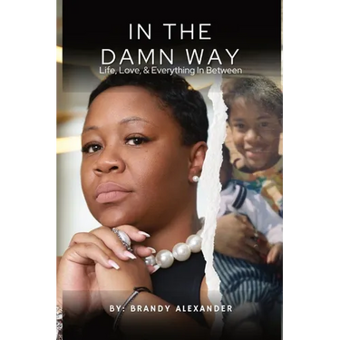 In The Damn Way: Life, Love, & Everything In Between