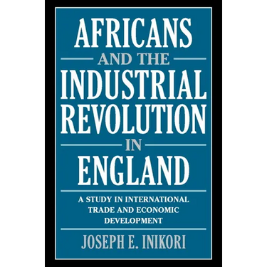 Africans and the Industrial Revolution in England: A Study in International Trade and Economic Development