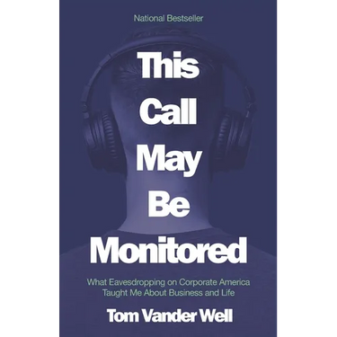 This Call May Be Monitored: What Eavesdropping on Corporate America Taught Me About Business and Life