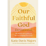 Our Faithful God Devotional: 52 Weeks of Leaning on His Unchanging Character