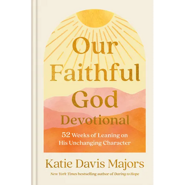 Our Faithful God Devotional: 52 Weeks of Leaning on His Unchanging Character