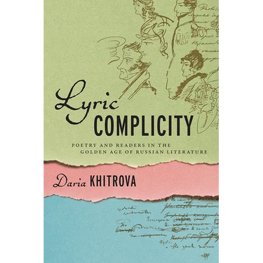 Lyric Complicity: Poetry and Readers in the Golden Age of Russian Literature