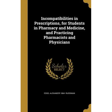 Incompatibilities in Prescriptions, for Students in Pharmacy and Medicine, and Practicing Pharmacists and Physicians