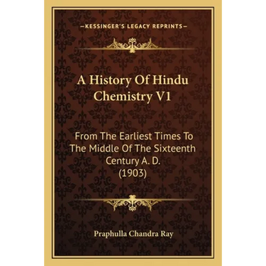 A History Of Hindu Chemistry V1: From The Earliest Times To The Middle Of The Sixteenth Century A. D. (1903)