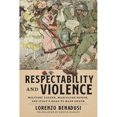 Respectability and Violence: Military Values, Masculine Honor, and Italy's Road to Mass Death