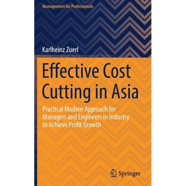 Effective Cost Cutting in Asia: Practical Modern Approach for Managers and Engineers in Industry to Achieve Profit Growth