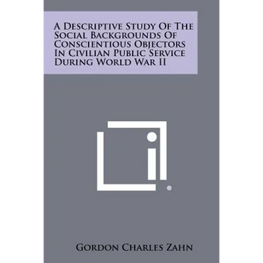 A Descriptive Study Of The Social Backgrounds Of Conscientious Objectors In Civilian Public Service During World War II