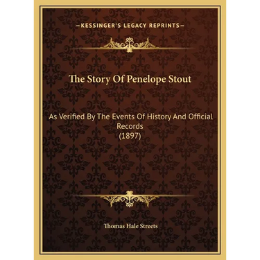 The Story Of Penelope Stout: As Verified By The Events Of History And Official Records (1897)