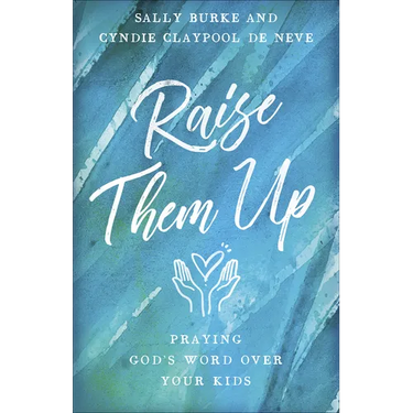 Raise Them Up: Praying God's Word Over Your Kids