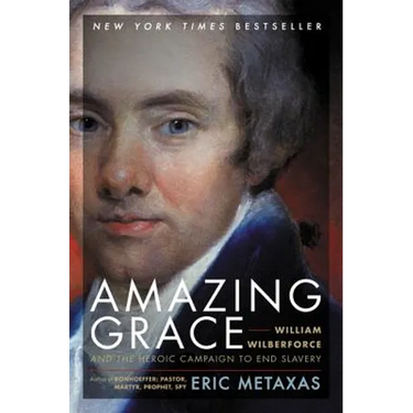 Amazing Grace: William Wilberforce and the Heroic Campaign to End Slavery