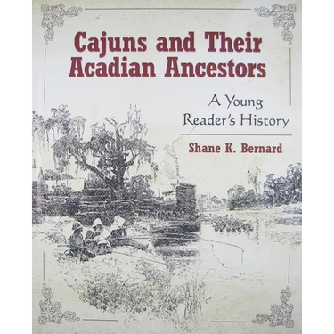 Cajuns and Their Acadian Ancestors: A Young Reader's History