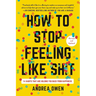 How to Stop Feeling Like Sh*t: 14 Habits That Are Holding You Back from Happiness