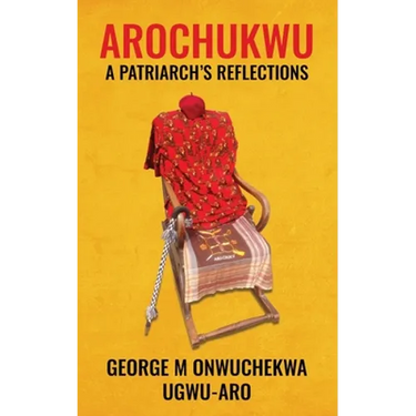 Arochukwu: A Patriarch's Reflections