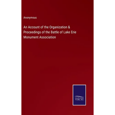 An Account of the Organization & Proceedings of the Battle of Lake Erie Monument Association