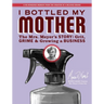 I Bottled My Mother: Grit, Grime & Growing a Business. the Mrs. Meyer's Story