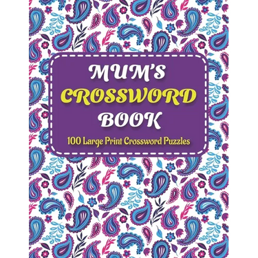 Mums Crosswords Book: Amazing Large Print Crossword Puzzles Book For Senior Women And Mums Puzzle Lovers Supplying 100 Puzzles With Solution