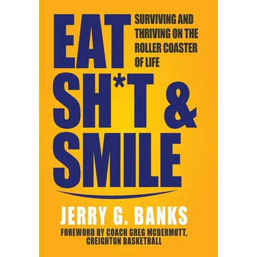 Eat Sh*t & Smile: Surviving and Thriving on the Roller Coaster of Life