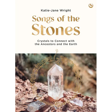 Songs of the Stones: Crystals to Connect with the Ancestors and the Earth