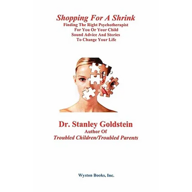 Shopping for a Shrink /Finding the Right Psychotherapist for You or Your Child /Sound Advice and Stories to Change Your Life