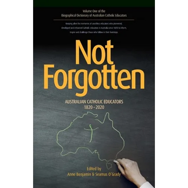 Not Forgotten: Australian Catholic Educators 1820-2020