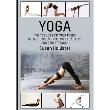 Yoga: The Top 100 Best Yoga Poses: Relieve Stress, Increase Flexibility, and Gain Strength
