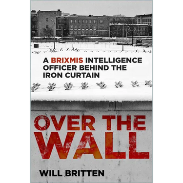 Over the Wall: A Brixmis Intelligence Officer Behind the Iron Curtain