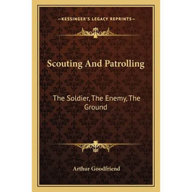 Scouting And Patrolling: The Soldier, The Enemy, The Ground