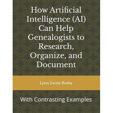 How Artificial Intelligence (AI) Can Help Genealogists to Research, Organize, and Document: With Contrasting Examples