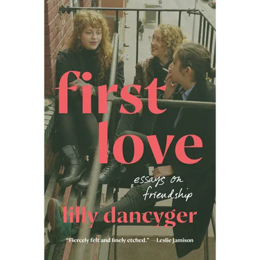 First Love: Essays on Friendship