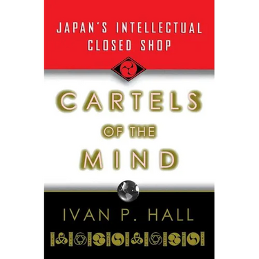 Cartels of the Mind: Japan's Intellectual Closed Shop