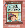 A Feel Better Book for Little Worriers