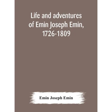 Life and adventures of Emin Joseph Emin, 1726-1809