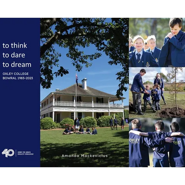 to think, to dare, to dream Oxley College Bowral 1983-2023