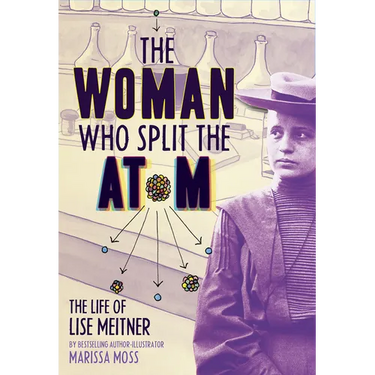 The Woman Who Split the Atom: The Life of Lise Meitner