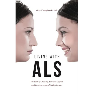 Living with ALS: The Battle of Choosing Hope over Despair, and Lessons Learned in the Journey