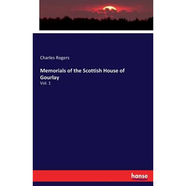 Memorials of the Scottish House of Gourlay: Vol. 1