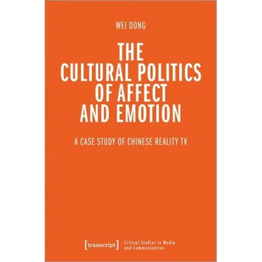 The Cultural Politics of Affect and Emotion: A Case Study of Chinese Reality TV