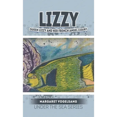 Lizzy: Queen Lizzy and Her French Angel Court: Under the Sea Series
