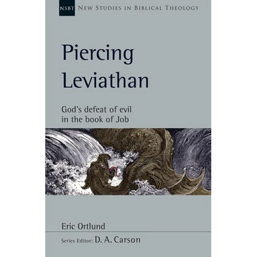 Piercing Leviathan: God's Defeat of Evil in the Book of Job Volume 56