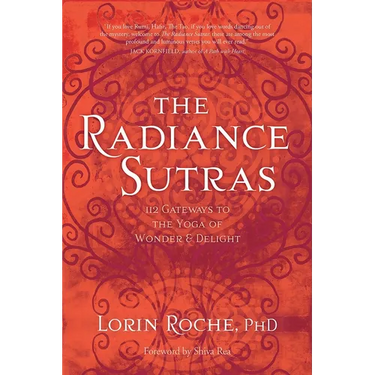 The Radiance Sutras: 112 Gateways to the Yoga of Wonder and Delight