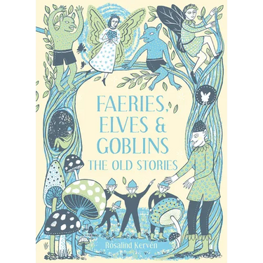 Faeries, Elves and Goblins: The Old Stories and Fairy Tales