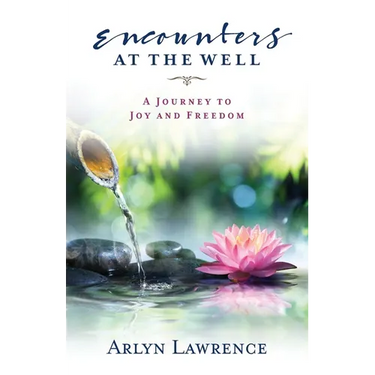 Encounters at the Well: A Journey to Joy and Freedom