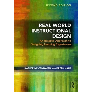 Real World Instructional Design: An Iterative Approach to Designing Learning Experiences