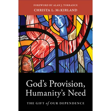 God's Provision, Humanity's Need: The Gift of Our Dependence