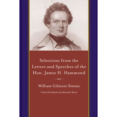 Selections from the Letters and Speeches of the Hon. James H. Hammond