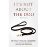 It's Not About The Dog: Stories