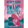 My Boyfriend Is a Swamp Monster